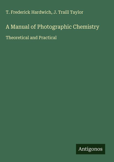T. Frederick Hardwich: A Manual of Photographic Chemistry, Buch