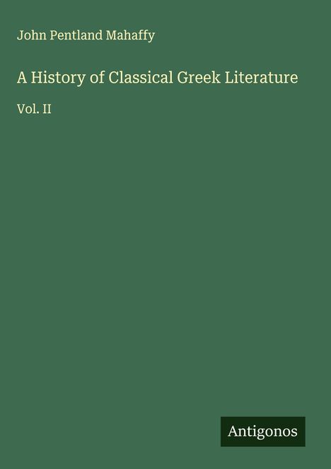 John Pentland Mahaffy: A History of Classical Greek Literature, Buch