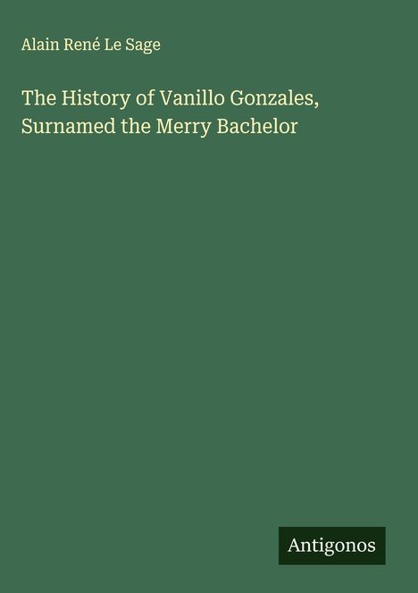 Alain René Le Sage: The History of Vanillo Gonzales, Surnamed the Merry Bachelor, Buch
