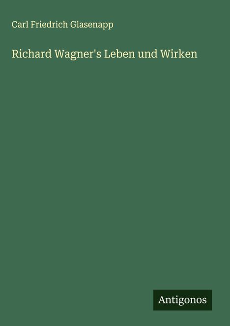 Carl Friedrich Glasenapp: Richard Wagner's Leben und Wirken, Buch