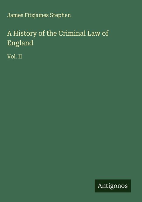 James Fitzjames Stephen: A History of the Criminal Law of England, Buch