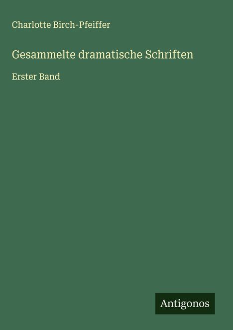 Charlotte Birch-Pfeiffer: Gesammelte dramatische Schriften, Buch