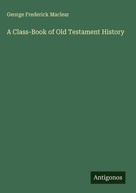 George Frederick Maclear: A Class-Book of Old Testament History, Buch