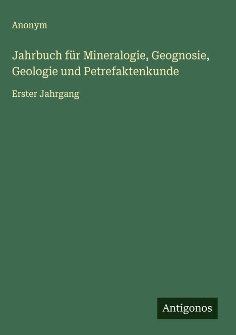 Anonym: Jahrbuch für Mineralogie, Geognosie, Geologie und Petrefaktenkunde, Buch