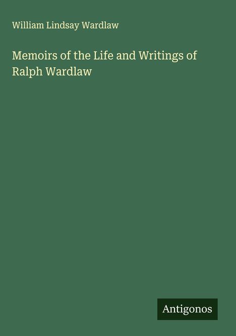 William Lindsay Wardlaw: Memoirs of the Life and Writings of Ralph Wardlaw, Buch