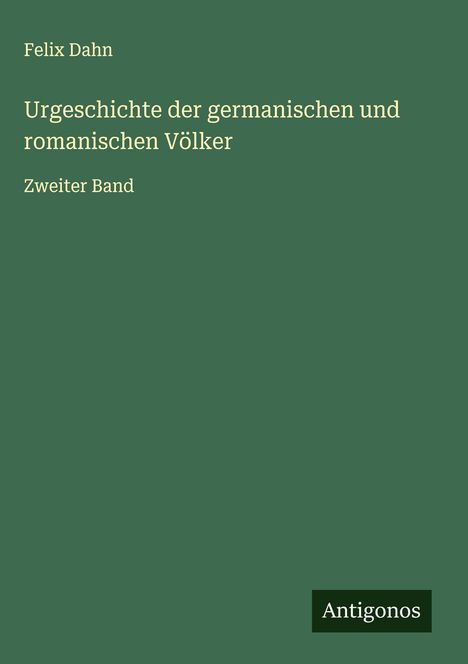 Felix Dahn: Urgeschichte der germanischen und romanischen Völker, Buch