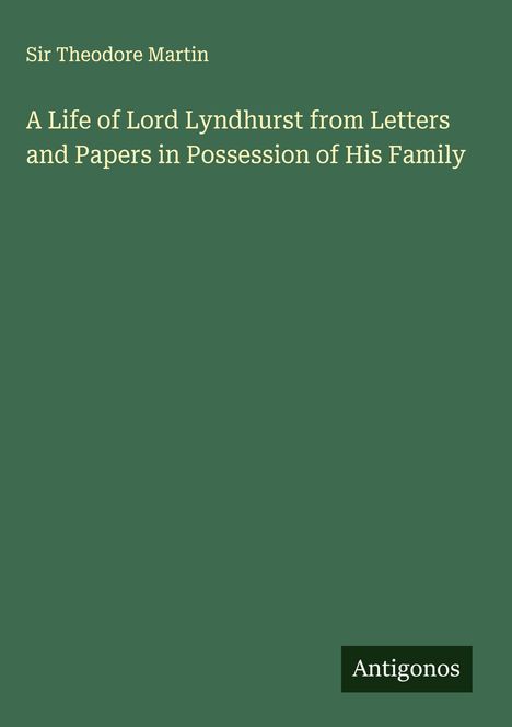Theodore Martin: A Life of Lord Lyndhurst from Letters and Papers in Possession of His Family, Buch