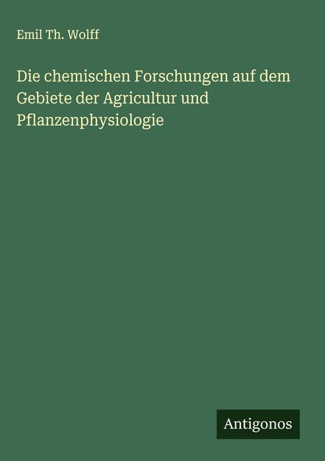 Emil Th. Wolff: Die chemischen Forschungen auf dem Gebiete der Agricultur und Pflanzenphysiologie, Buch