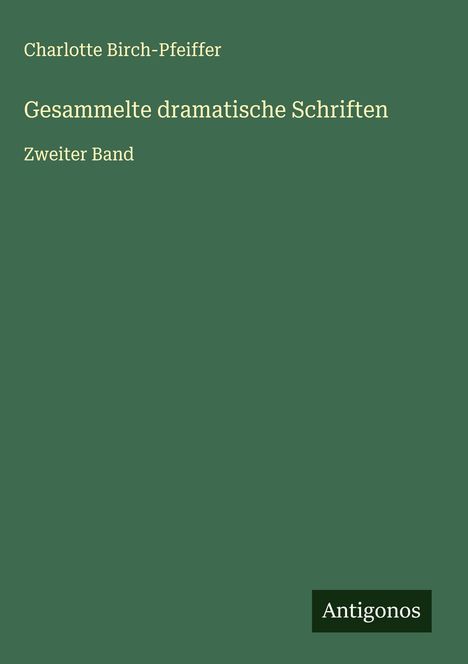 Charlotte Birch-Pfeiffer: Gesammelte dramatische Schriften, Buch