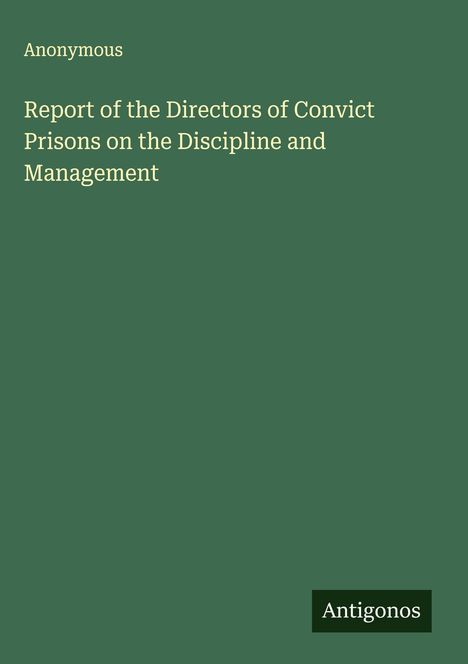 Anonymous: Report of the Directors of Convict Prisons on the Discipline and Management, Buch