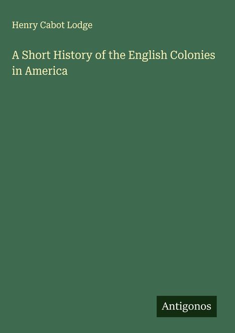 Henry Cabot Lodge: A Short History of the English Colonies in America, Buch