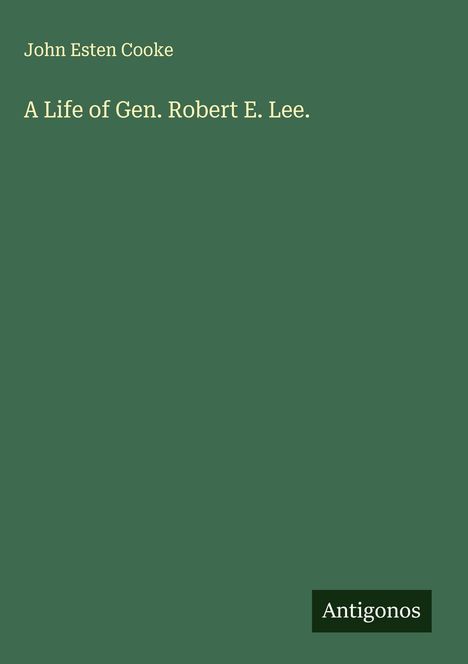 John Esten Cooke: A Life of Gen. Robert E. Lee., Buch
