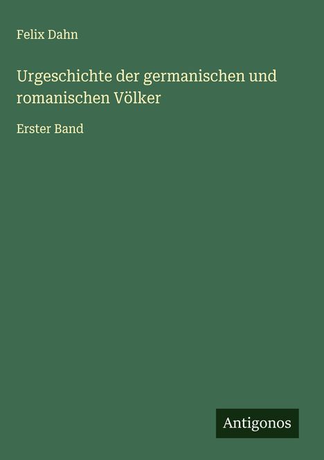 Felix Dahn: Urgeschichte der germanischen und romanischen Völker, Buch