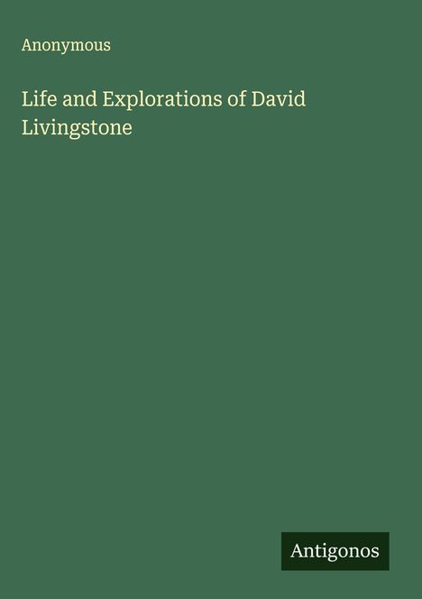 Anonymous: Life and Explorations of David Livingstone, Buch