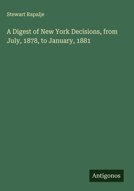 Stewart Rapalje: A Digest of New York Decisions, from July, 1878, to January, 1881, Buch