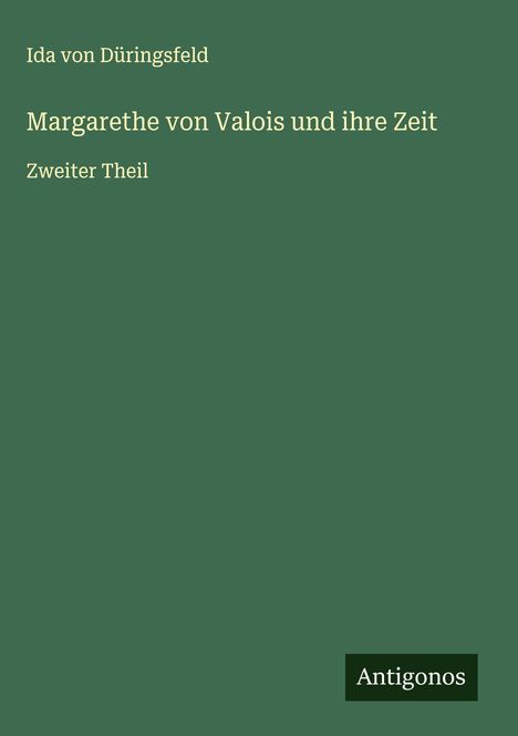 Ida von Düringsfeld: Margarethe von Valois und ihre Zeit, Buch