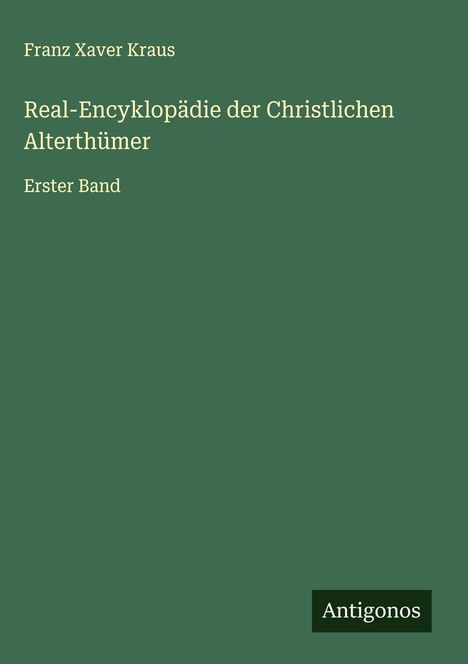 Franz Xaver Kraus: Real-Encyklopädie der Christlichen Alterthümer, Buch
