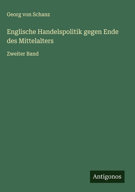 Georg Von Schanz: Englische Handelspolitik gegen Ende des Mittelalters, Buch
