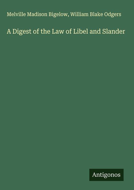Melville Madison Bigelow: A Digest of the Law of Libel and Slander, Buch