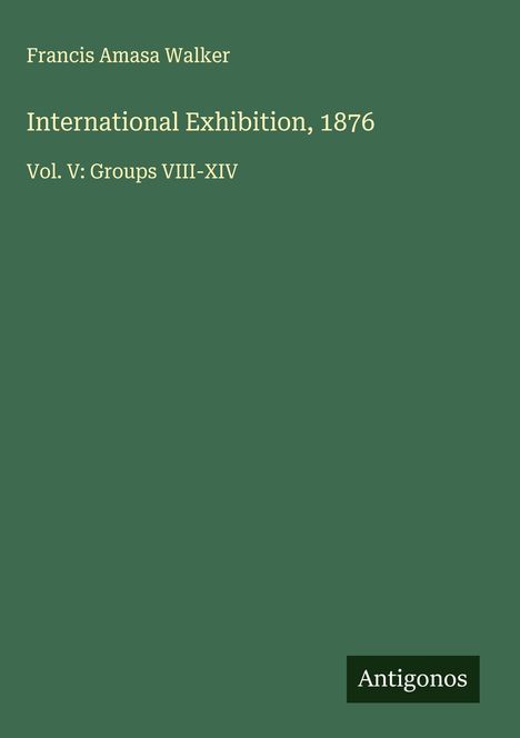 Francis Amasa Walker: International Exhibition, 1876, Buch