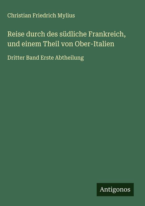 Christian Friedrich Mylius: Reise durch des südliche Frankreich, und einem Theil von Ober-Italien, Buch