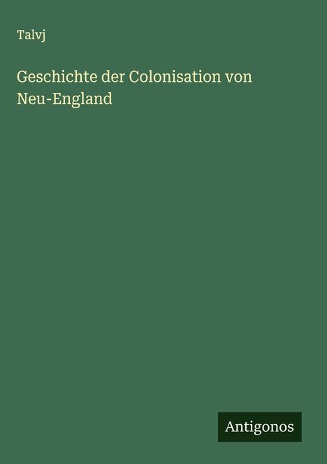 Talvj: Geschichte der Colonisation von Neu-England, Buch