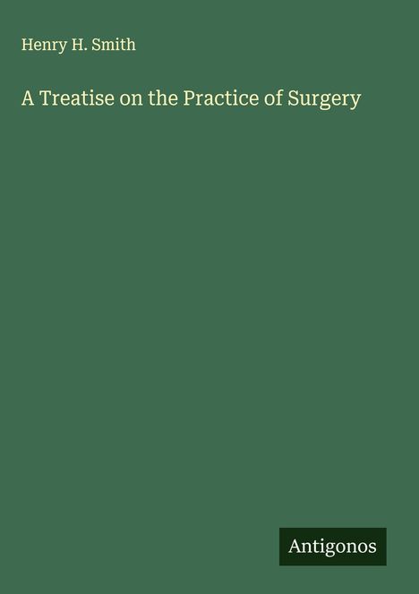 Henry H. Smith: A Treatise on the Practice of Surgery, Buch