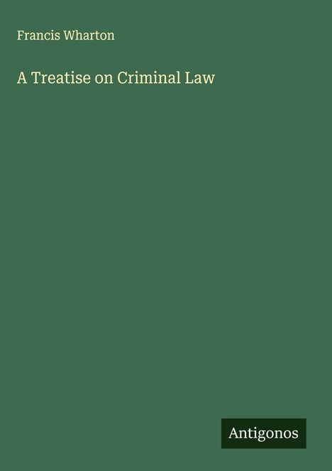 Francis Wharton: A Treatise on Criminal Law, Buch