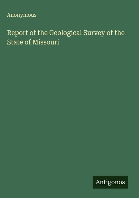 Anonymous: Report of the Geological Survey of the State of Missouri, Buch