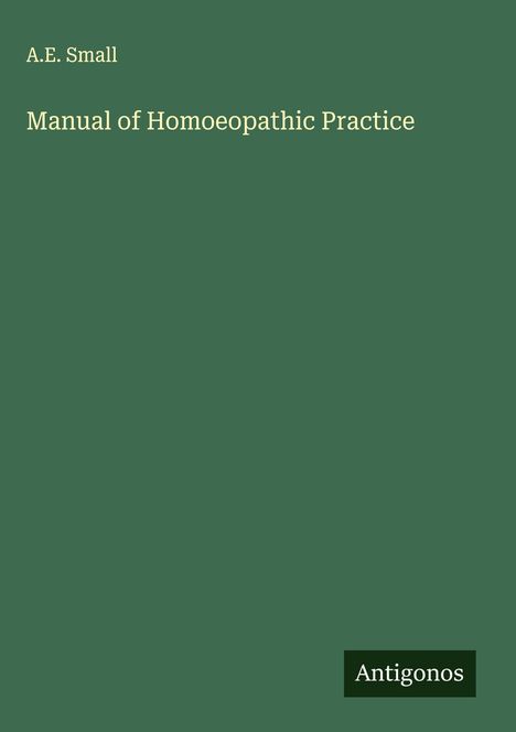 A. E. Small: Manual of Homoeopathic Practice, Buch