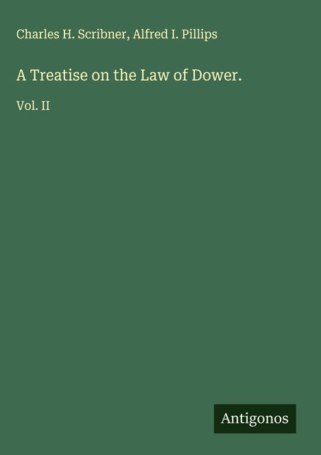 Charles H. Scribner: A Treatise on the Law of Dower., Buch