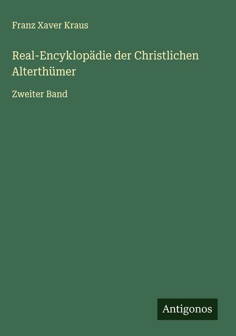 Franz Xaver Kraus: Real-Encyklopädie der Christlichen Alterthümer, Buch