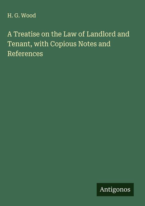H. G. Wood: A Treatise on the Law of Landlord and Tenant, with Copious Notes and References, Buch