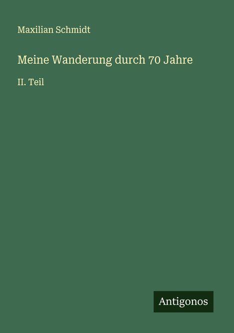 Maxilian Schmidt: Meine Wanderung durch 70 Jahre, Buch
