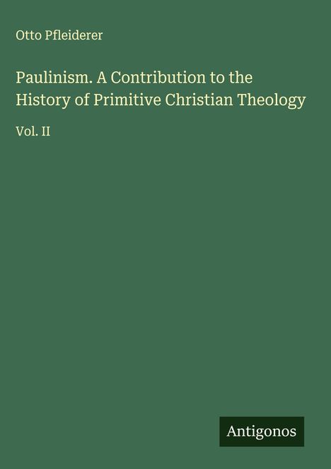 Text: "Otto Pfleiderer, Paulinism. A Contribution to the History of Primitive Christian Theology, Vol. II". Unten kleines "Antigonos".