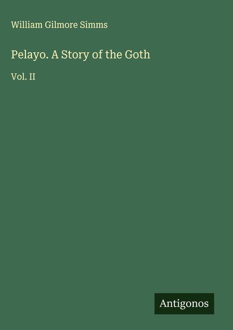 William Gilmore Simms: Pelayo. A Story of the Goth, Buch