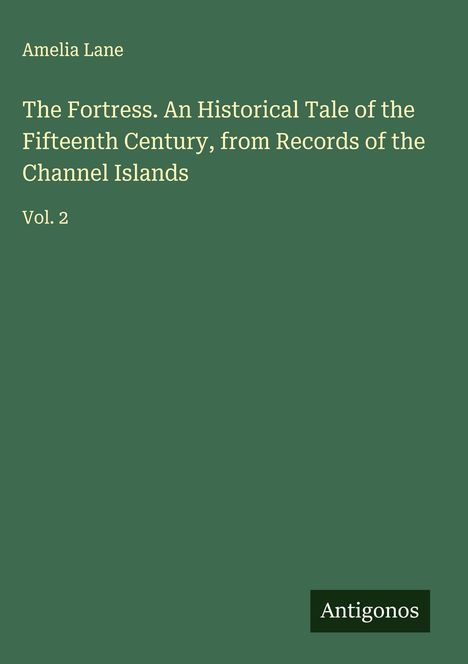 Amelia Lane: The Fortress. An Historical Tale of the Fifteenth Century, from Records of the Channel Islands, Buch