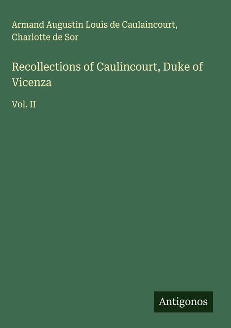 Armand Augustin Louis de Caulaincourt: Recollections of Caulincourt, Duke of Vicenza, Buch