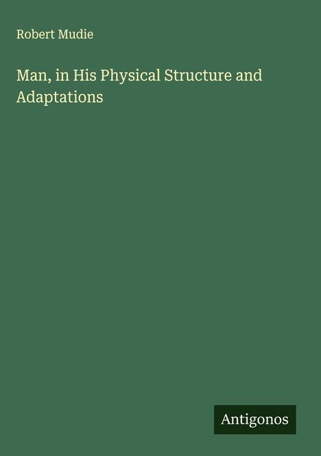 Robert Mudie: Man, in His Physical Structure and Adaptations, Buch