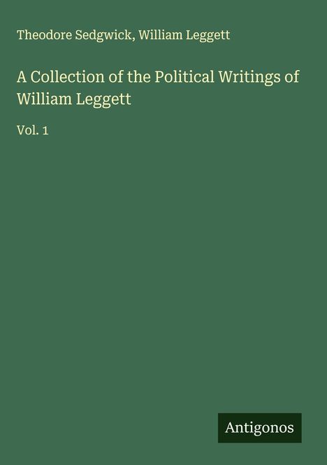 Theodore Sedgwick: A Collection of the Political Writings of William Leggett, Buch