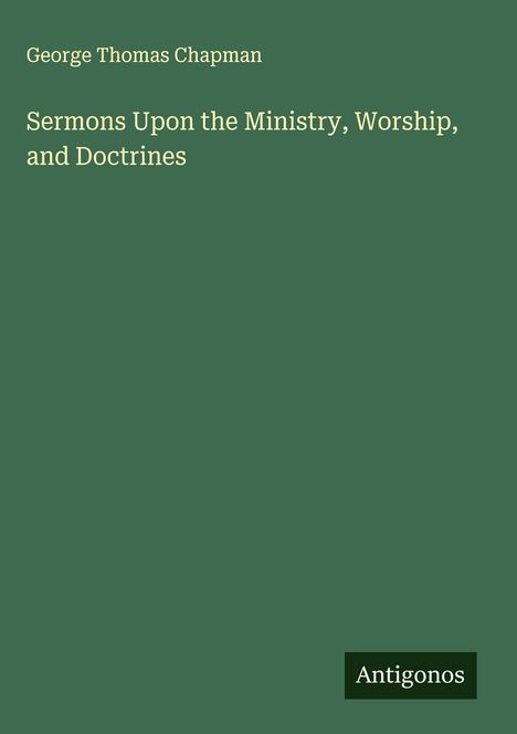 George Thomas Chapman: Sermons Upon the Ministry, Worship, and Doctrines, Buch