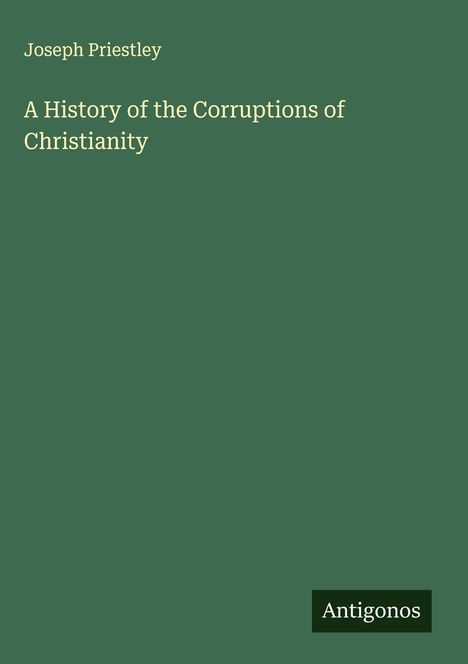 Joseph Priestley: A History of the Corruptions of Christianity, Buch