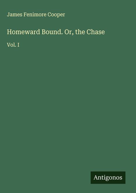 James Fenimore Cooper: Homeward Bound. Or, the Chase, Buch