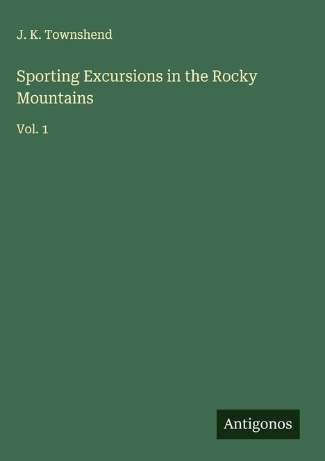 J. K. Townshend: Sporting Excursions in the Rocky Mountains, Buch