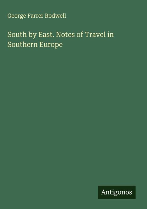George Farrer Rodwell: South by East. Notes of Travel in Southern Europe, Buch