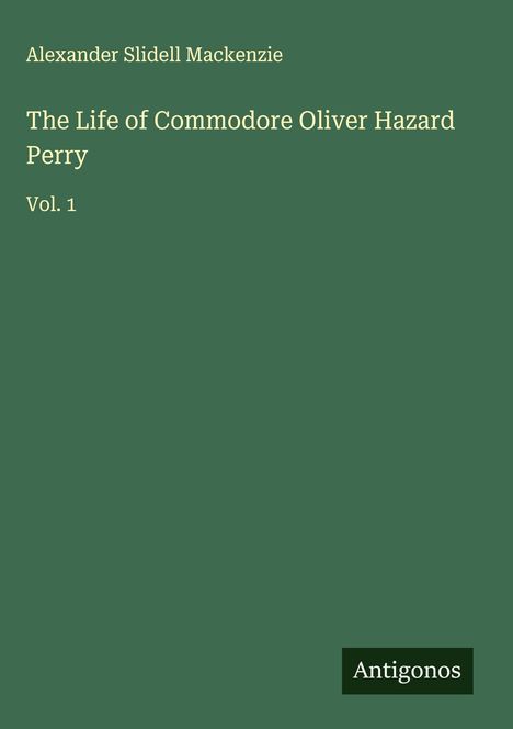 Alexander Slidell Mackenzie: The Life of Commodore Oliver Hazard Perry, Buch