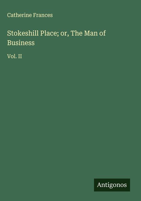 Catherine Frances: Stokeshill Place; or, The Man of Business, Buch
