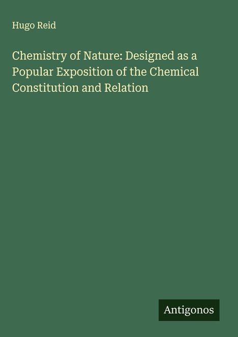 Hugo Reid: Chemistry of Nature: Designed as a Popular Exposition of the Chemical Constitution and Relation, Buch