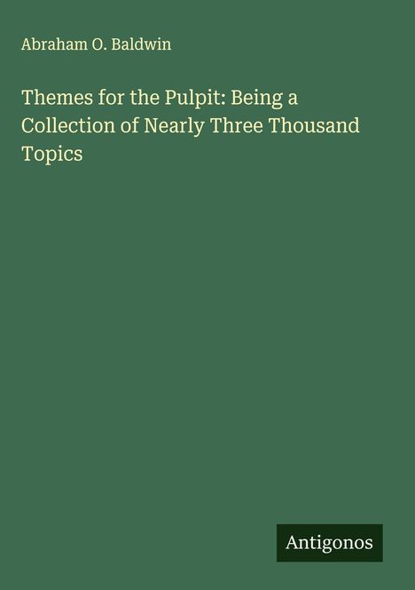 Abraham O. Baldwin: Themes for the Pulpit: Being a Collection of Nearly Three Thousand Topics, Buch