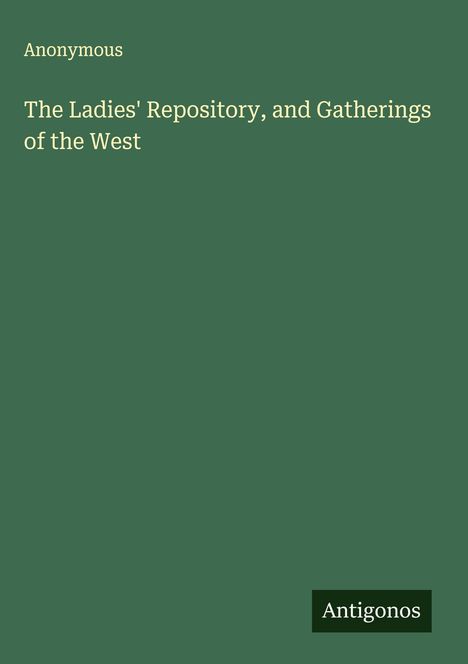 Anonymous: The Ladies' Repository, and Gatherings of the West, Buch